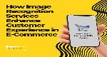 How Image Recognition Services Enhance Customer Experience in E-Commerce